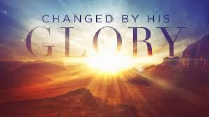 changed by his glory